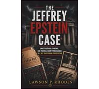 The Jeffrey Epstein Case: Investigation, Evidence, and Federal Court Proceedings in a Sex Trafficking Prosecution