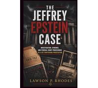 The Jeffrey Epstein Case: Investigation, Evidence, and Federal Court Proceedings in a Sex Trafficking Prosecution