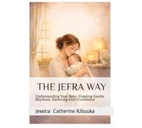 THE JEFRA WAY: Understanding Your Baby. Creating Gentle Rhythms. Parenting with Confidence