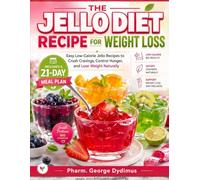 THE JELLO DIET RECIPE FOR WEIGHT LOSS: Easy Low-Calorie Jello Recipes to Crush Cravings, Control Hunger, and Lose Weight Naturally Includes a 21-Day Meal Plan