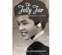 The Jelly Jar: A Daughter’s Journey Through Caregiving, Loss, and Healing