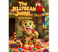 The Jellybean Jump: A Sweet, Sticky, Laugh-Out-Loud Adventure Kids Will Love!