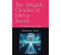 The Jellyfish Oracles of Mirror Trench: A Whimsical Tale (Whimsical Tales Series)