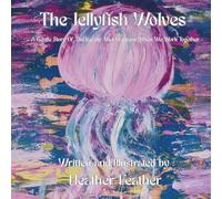 The Jellyfish Wolves: A Gentle Story Of The Beauty That Happens When We Work Together