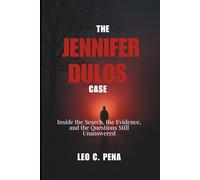 THE JENNIFER DULOS CASE: Inside the Search, the Evidence, and the Questions Still Unanswered