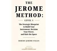The Jerome Method: Level 1: The Strategic Blueprint to Build Your Instrument, Reclaim Your Power, and Rule the Space (Jerome Method Text Books and Theory)