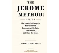 The Jerome Method: Level 1: The Strategic Blueprint to Build Your Instrument, Reclaim Your Power, and Rule the Space (Jerome Method Text Books and Theory)