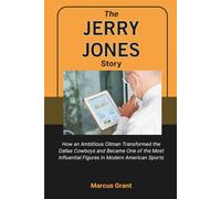 The Jerry Jones Story: How an Ambitious Oilman Transformed the Dallas Cowboys and Became One of the Most Influential Figures in Modern American Sports ... Minds: Stories of Grit and Greatness)