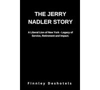 The Jerry Nadler Story: A Liberal Lion of New York - Legacy of Service, Retirement and Impact.