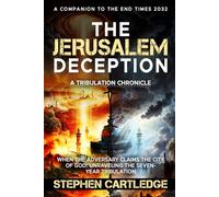 THE JERUSALEM DECEPTION: A Tribulation Chronicle When the Adversary Claims the City of God: Unraveling the Seven-Year Tribulation (The End Times Series:)