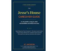 The Jesse's House Caregiver Guide: A Christ-Centered Companion for Those Caring for Adults with Disabilities and Elderly Loved Ones