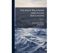 The Jesuit Relations and Allied Documents