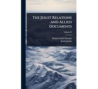 The Jesuit Relations and Allied Documents