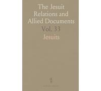 The Jesuit Relations and Allied Documents: Travels and Explorations of the Jesuit Missionaries in New France, 1610-1791