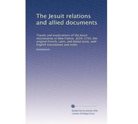 The Jesuit relations and allied documents: Travels and explorations of the Jesuit missionaries in New France, 1610-1791; the original French, Latin, ... English translations and notes: Volume 28
