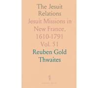 The Jesuit Relations: Jesuit Missions in New France, 1610-1791