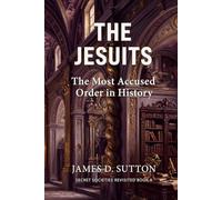 The Jesuits: The Most Accused Order in History (Secret Societies Revisited)