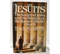 The Jesuits: The Society of Jesus and the Betrayal of the Roman Catholic Church