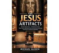 The Jesus Artifacts: Ten Key Discoveries - The Shroud of Turin, Pilate Stone, Jehohanan Heel, and Ancient Manuscripts Examined for Historical Reliability