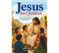 The Jesus Book for Children - The Story of Jesus Lovingly Told: Children's Bible Stories from the Birth of Jesus to the Resurrection (Jesus Christ and the new testament)