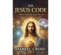The Jesus Code: 7 Principles to Master Life (The Jesus Intelligence Series)