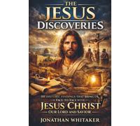 The Jesus Discoveries: 101 Historic Findings That Bring Us Face-to-Face with Jesus Christ our Lord and Savior