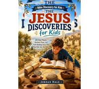 The Jesus Discoveries for Kids: 30 Real Places, Ancient Clues, and Faith Building Facts That Help Kids See the Bible Come Alive (Bible Discovery for Kids)