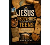 The Jesus Discoveries for Teens: 40 Real Places, Ancient Clues, and Faith-Building Facts for Curious Teens