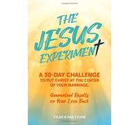 The Jesus Experiment: A 30 Day Challenge To Put Christ at the Center of Your Marriage Guaranteed Results or Your Love Back