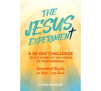 The Jesus Experiment: A 30 Day Challenge To Put Christ at the Center of Your Marriage, Guaranteed Results or Your Love Back