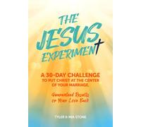 The Jesus Experiment: A 30 Day Challenge To Put Christ at the Center of Your Marriage Guaranteed Results or Your Love Back