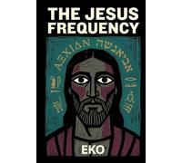 The Jesus Frequency: Hidden Teachings of Jesus (The Kingdom Within)