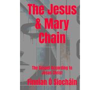 The Jesus & Mary Chain: The Gospel According to Jesus Christ (Stories of Love)