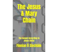 The Jesus & Mary Chain: The Gospel According to Jesus Christ