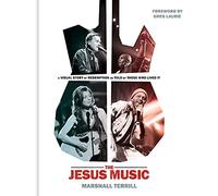 The Jesus Music: A Visual Story of Redemption as Told by Those Who Lived It