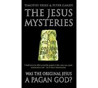 THE JESUS MYSTERIES: Was the ‘Original Jesus’ a Pagan God?