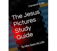 The Jesus Pictures Study Guide: To Him Seen As Life