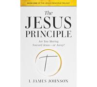 The Jesus Principle: Are You Moving Toward Jesus--or Away? (The Jesus Principle Trilogy)