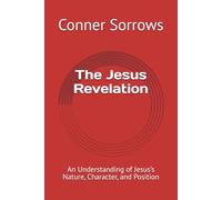 The Jesus Revelation: An Understanding of Jesus’s Nature, Character, and Position