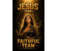 THE JESUS TEAM: Faithful Team. Faithful in the Jesus Team - Daily Devotion to the King