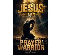 THE JESUS TEAM: Prayer Warrior. A Powerful Prayer Journal - Strengthen Your Prayer Life Daily
