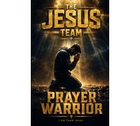 THE JESUS TEAM: Prayer Warrior. A Powerful Prayer Journal - Strengthen Your Prayer Life Daily - LT