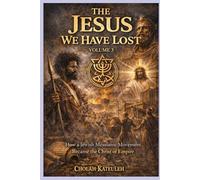The Jesus We Have Lost: How a Jewish Messianic Movement Became the Christ of Empire (Revolutionary Jesus)
