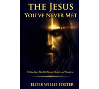 The Jesus You’ve Never Met: The Teachings That Still Disrupt, Disturb, and Transform