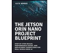 The Jetson Orin Nano Project Blueprint: Step-by-Step Builds, Performance Hacks, and Deployment Workflows for Real-World Edge AI