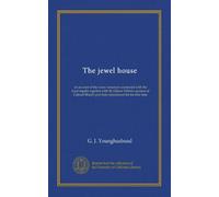 The jewel house: an account of the many romances connected with the royal regalia together with Sir Gilbert Talbot's account of Colonel Blood's plot here reproduced for the first time