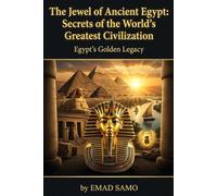 The Jewel of Ancient Egypt: Secrets of the World's Greatest Civilization: Egypt's Golden Legacy