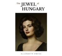 The Jewel of Hungary: The True Story of Esther Elsie
