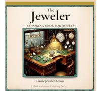 The Jeweler: Classic Jewelry Workshop Scenes - An Adult Coloring Book (The Craftsman Coloring Series)
