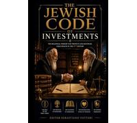 THE JEWISH CODE OF INVESTMENTS: Protocol for the Creation and Defense of Generational Wealth (Religion and Spirituality)